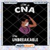 Im A CNA Im Unbreakable Svg, CNA Girl Svg, black girl svg