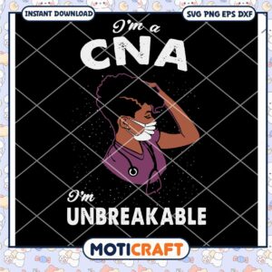 Im A CNA Im Unbreakable Svg, CNA Girl Svg, black girl svg