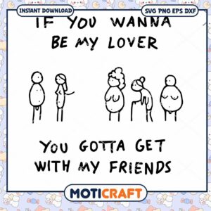 If You Wanna Be My Lover You Gotta Get With My Friends Svg, friends svg