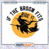 If The Broom Fits Quote Badge Svg, witch svg, broom svg 1 If The Broom Fits Quote Badge Svg, witch svg, broom svg