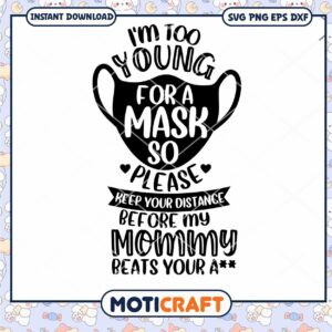 I'm too young for a mask so please keep your distance svg, mask svg