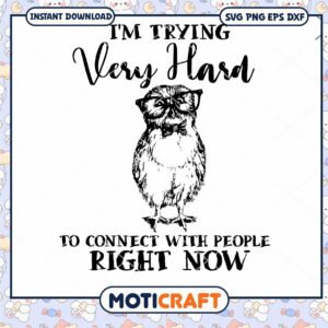 I'm Trying Very Hard To Connect With People Right Now Svg, owl svg
