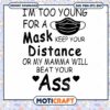 I'm Too Young For A Mask Distance Ass svg, black mask svg 1 I'm Too Young For A Mask Distance Ass svg, black mask svg