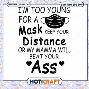 I'm Too Young For A Mask Distance Ass svg, black mask svg