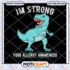 I'm Strong Food Allergy Awareness Dinosaur Svg, Dinosaur Svg, 1 I'm Strong Food Allergy Awareness Dinosaur Svg, Dinosaur Svg,