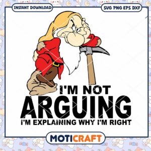 I'm Not Arguing I'm Explaning Why I'm Right Svg, dwarf svg