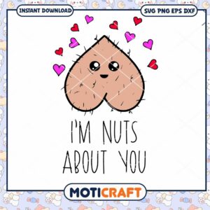 I'm Nuts About You SVG, Funny Valentine SVG, Funny Nuts svg