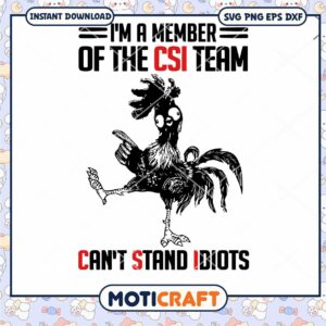 I'm A Member Of The CSI Team Can't Stand Idiots Svg, rooster svg