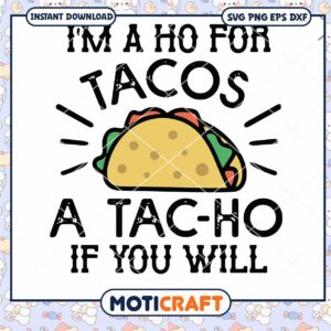 I'm A Ho For Tacos A Tac Ho If You Will Svg, Tacos cake svg