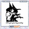 I'll Get You My Pretty Svg, Witch silhouette Svg, Halloween Svg 2 I'll Get You My Pretty Svg, Witch silhouette Svg, Halloween Svg