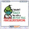 I Wouldn't Touch You With A 39,5 Foot Pole Grinch Svg, Socialdistancing Svg