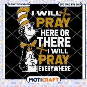 I Will Pray Here Or There I Will Pray Everywhere Svg, Dr seuss svg