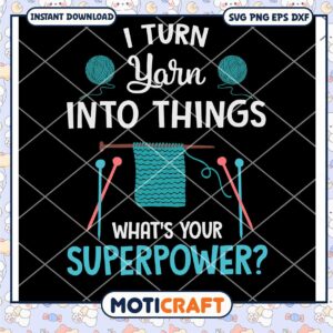I turn yarn into thing what's your superpower svg, Yarn And Crochet svg