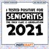 I Tested Positive For Senioritis svg, Graduation 2021 Svg