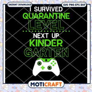 I Survived Quarantine Level Next Up Kindergarten Game Svg, game svg