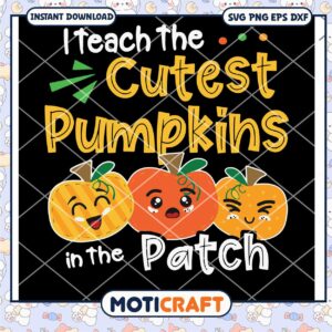 I Teach the Cutest Pumpkins in the Patch Svg, Teacher Svg