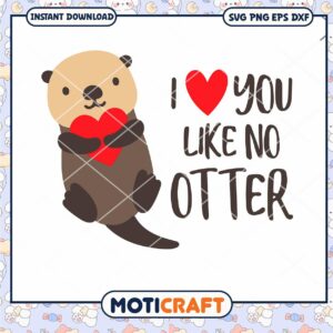 I Love You Like No Otter svg, Sea Otter svg, heart valentine svg