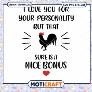 I Love You For Your Personality Sure Is A Nice Bonus Svg, rooster svg