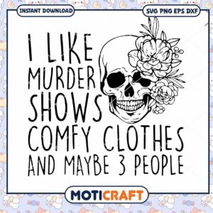 I Like Murder Shows Comfy Clothes and Like 3 People, skull svg
