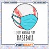 I Just Wanna Play Baseball Mask Svg, Baseball Svg, mask svg