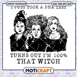 I just took a DNA test turns out i'm 100% that witch svg, hocus pocus svg