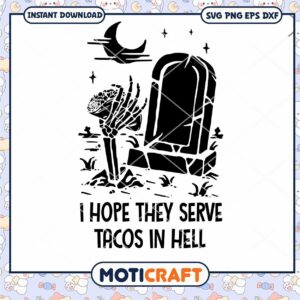 I Hope They Serve Tacos in Hell Tombstone Svg, Tacos Svg