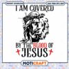 I Am Covered By The Blood Of Jusus Svg, Jesus svg, christmas svg