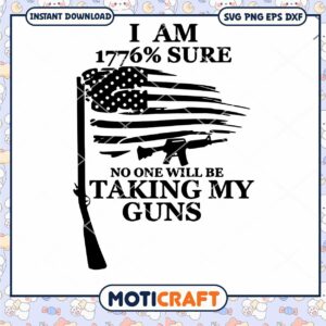 I Am 1776 Sure No One Will Be Taking My Guns Svg, Taking My Guns Svg