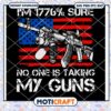 I Am 1776% Sure No One Will Be Taking My Guns SVG, American Gun svg