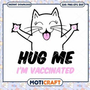Hug Me Im Vaccinated Svg, Cat Cute Svg, Cat Svg, Animal Svg