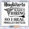Hogwarts Wasn't Hiring So I Heal Muggles Instead SVG, Hogwarts svg