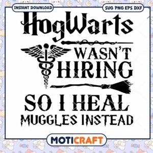 Hogwarts Wasn't Hiring So I Heal Muggles Instead SVG Hogwarts Wasn't Hiring So I Heal Muggles Instead SVG