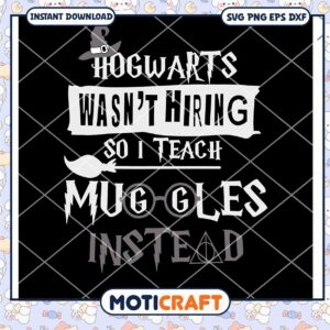 Hogwarts Wasn't Hiring So I Teach Muggles Instead Svg