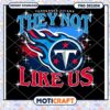 Tennessee Titans They Not Like Us PNG Instant Download Design