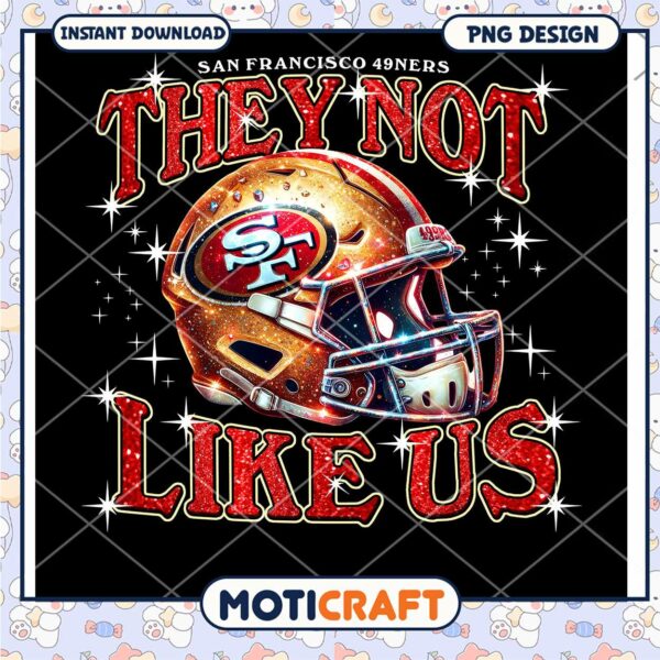 San Francisco 49ers They Not Like Us PNG Instant Download Design