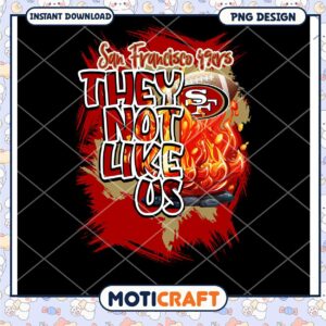 San Francisco 49ers They Not Like Us PNG Design Instant Download