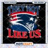 Patriots PNG They Not Like Us Design 1 Patriots PNG They Not Like Us Design
