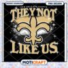 New Orleans Saints PNG They Not Like Us Design 1 New Orleans Saints PNG They Not Like Us Design