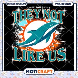 Miami Dolphins PNG They Not Like Us Design