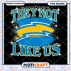 Los Angeles Chargers They Not Like Us PNG Design Instant Download