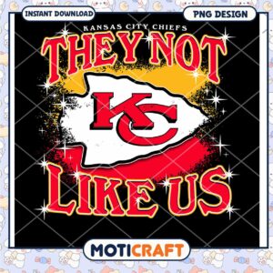 Kansas City Chiefs They Not Like Us PNG Instant Download Design