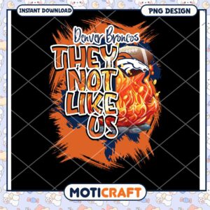 Denver Broncos They Not Like Us PNG Instant Download Design