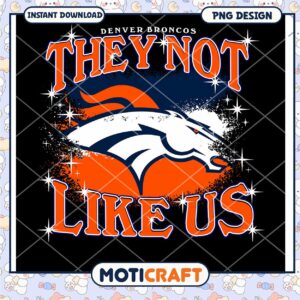 Denver Broncos They Not Like Us PNG Design Instant Download Image
