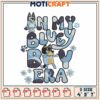 Bluey Embroidery Design In My Bluey Era 1 Bluey Embroidery Design In My Bluey Era