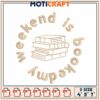 Weekend is Book Time Embroidery Design