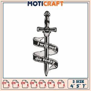Sword Embroidery Design I Will Not Die Today