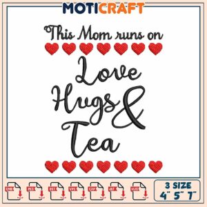Mom Runs on Love Hugs Tea Embroidery
