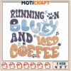 Running on Bluey & Iced Coffee Embroidery