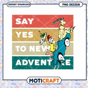 Say yes to new adventure png, Dr.Seuss charactersz png, Dr.Seuss png