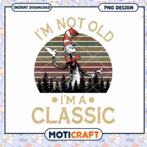 I'm not old I'm a classic png, cat in the hat png, Dr.Seuss png